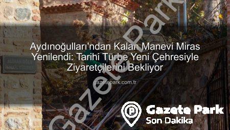 Aydınoğulları’ndan Kalan Manevi Miras Yenilendi: Tarihi Türbe Yeni Çehresiyle Ziyaretçilerini Bekliyor
