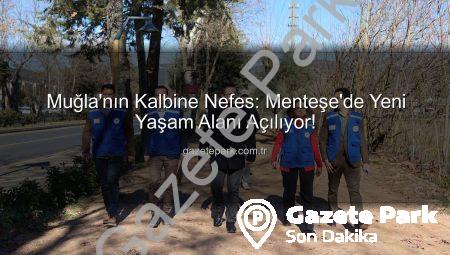 Muğla’nın Kalbine Nefes: Menteşe’de Yeni Yaşam Alanı Açılıyor!