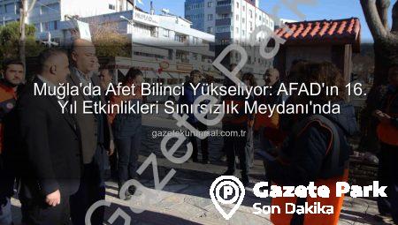 Muğla’da AFAD’dan Afet Bilinci Hamlesi: Meydanlar Bilgiyle Buluştu
