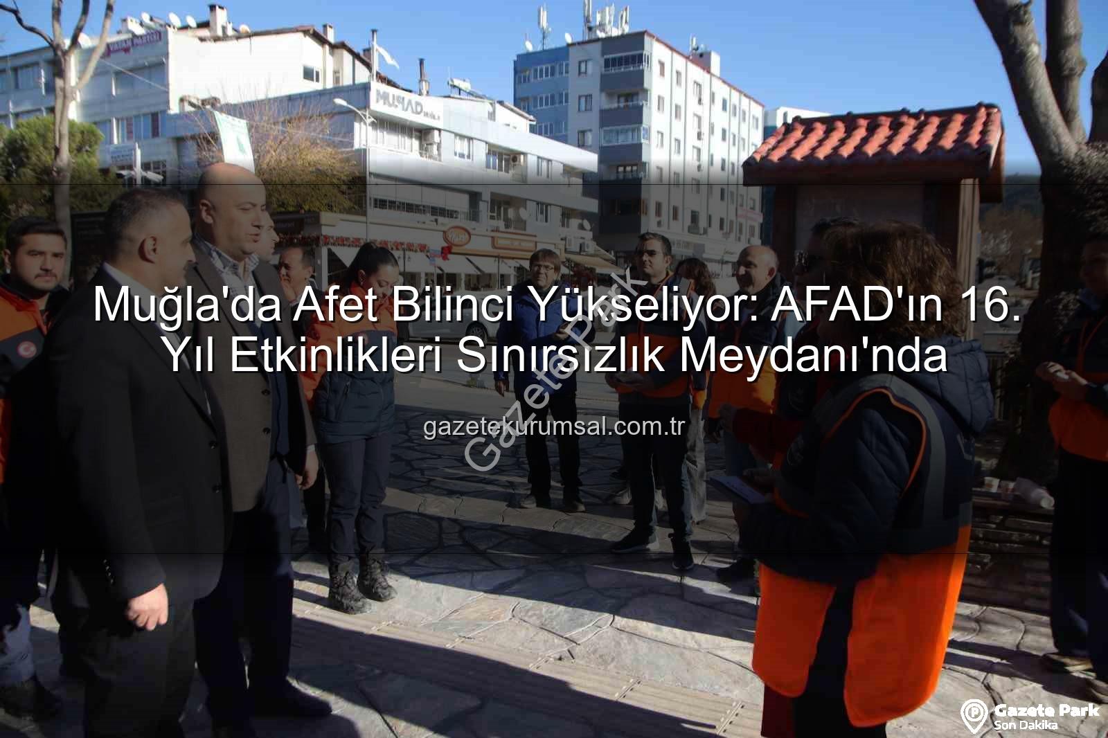 afet bilinci - Muğla'da AFAD'dan Afet Bilinci Hamlesi: Meydanlar Bilgiyle Buluştu