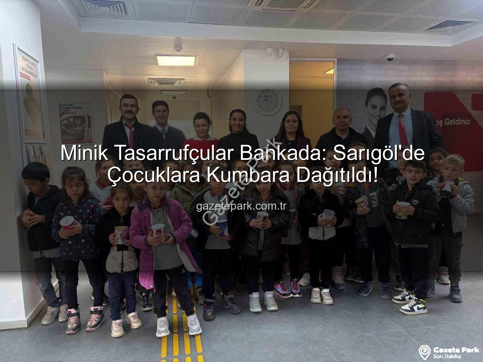tasarruf bilinci - Minik Tasarrufçular Bankada: Sarıgöl'de Çocuklara Kumbara Dağıtıldı!