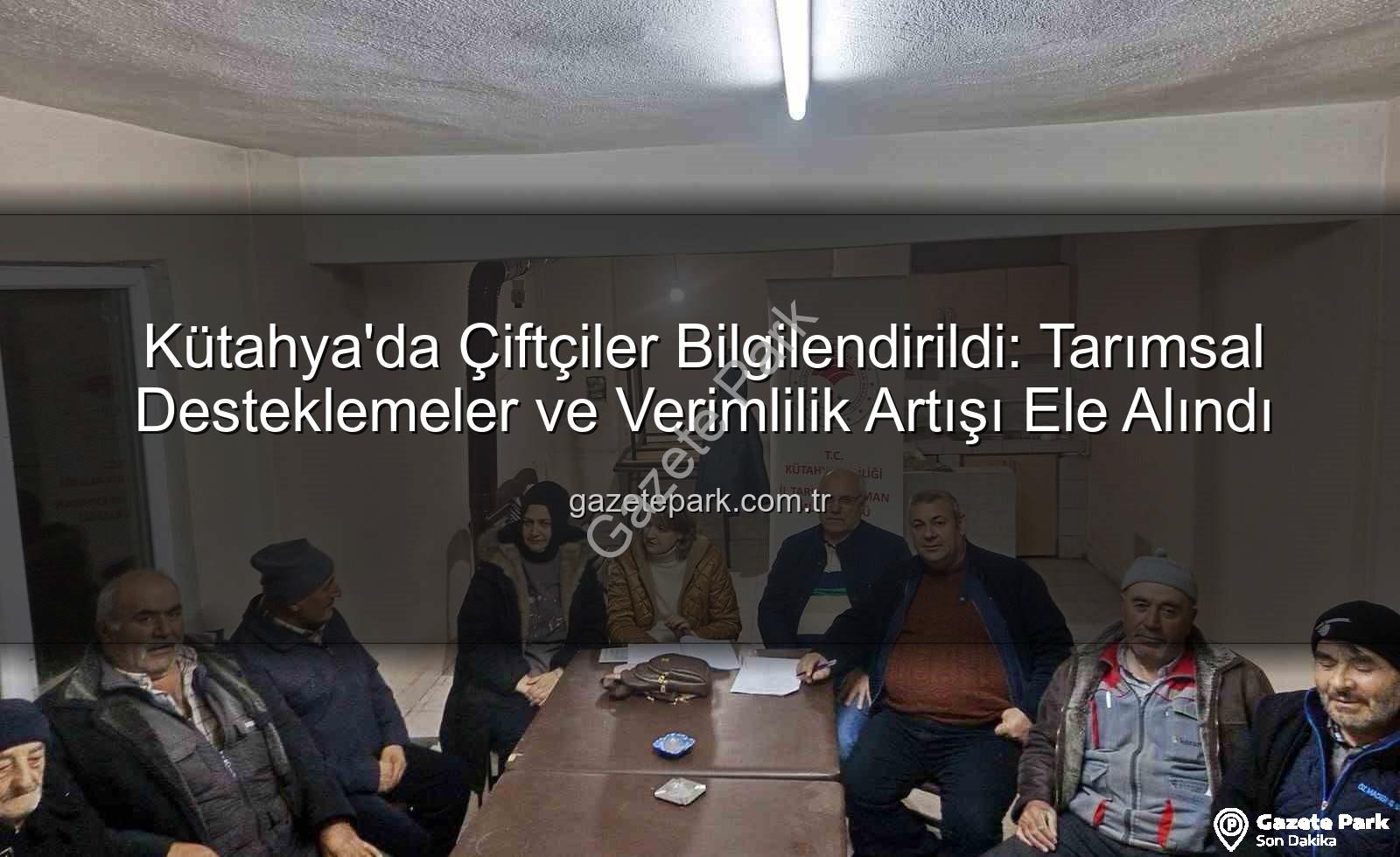 çiftçi bilgilendirme - Kütahya'da Çiftçiler Bilgilendirildi: Tarımsal Desteklemeler ve Verimlilik Artışı Ele Alındı