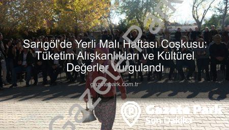 Sarıgöl’de Yerli Malı Haftası Coşkusu: Tüketim Alışkanlıkları ve Kültürel Değerler Vurgulandı