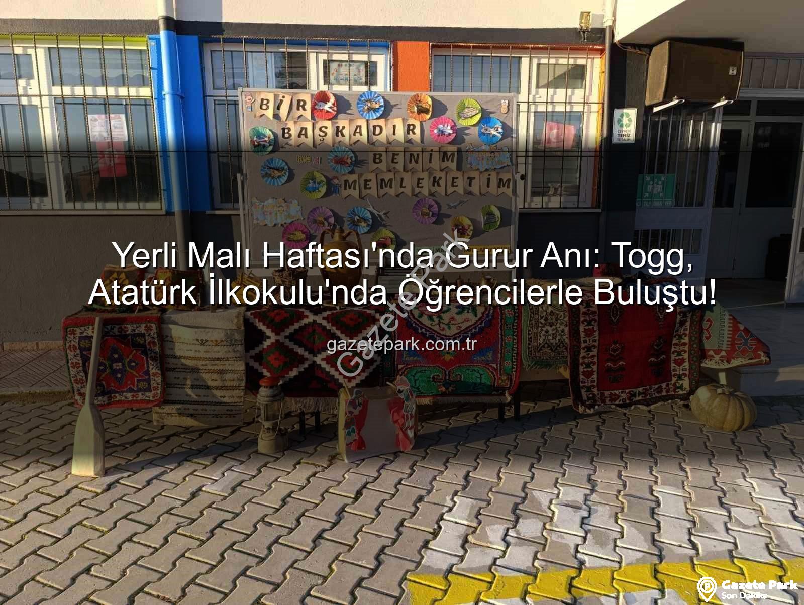 Yerli Malı Haftası Togg - Yerli Malı Haftası'nda Gurur Anı: Togg, Atatürk İlkokulu'nda Öğrencilerle Buluştu!