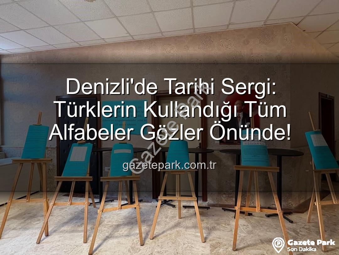 Türk alfabeleri - Denizli'de Tarihi Sergi: Türklerin Kullandığı Tüm Alfabeler Gözler Önünde!