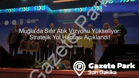 Muğla’da Sıfır Atık Vizyonu Yükseliyor: Stratejik Yol Haritası Açıklandı!