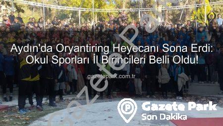 Aydın’da Oryantiring Heyecanı Sona Erdi: Okul Sporları İl Birincileri Belli Oldu!