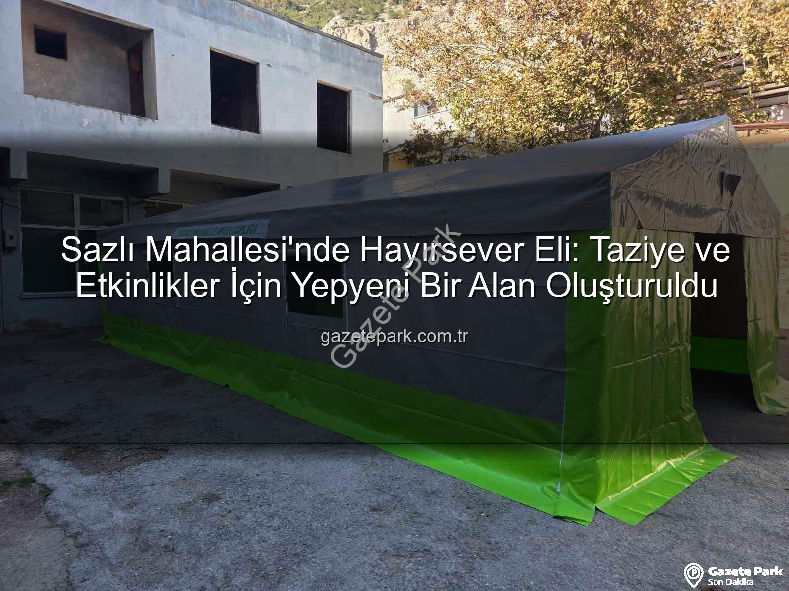 sazlı mahallesi taziye çadırı - Sazlı Mahallesi'nde Hayırsever Eli: Taziye ve Etkinlikler İçin Yepyeni Bir Alan Oluşturuldu