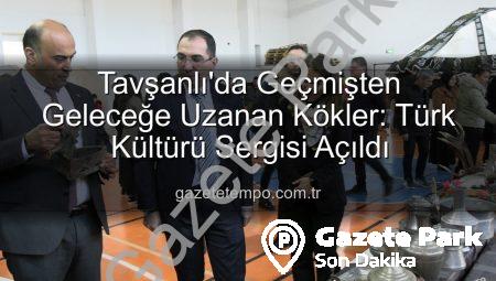 Tavşanlı’da Geçmişe Yolculuk: Türk Kültürü Sergisiyle Tarihe Işık Tutuldu