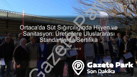 Ortaca’da Süt Sığırcılığında Hijyen ve Sanitasyon: Üreticilere Uluslararası Standartlarda Sertifika