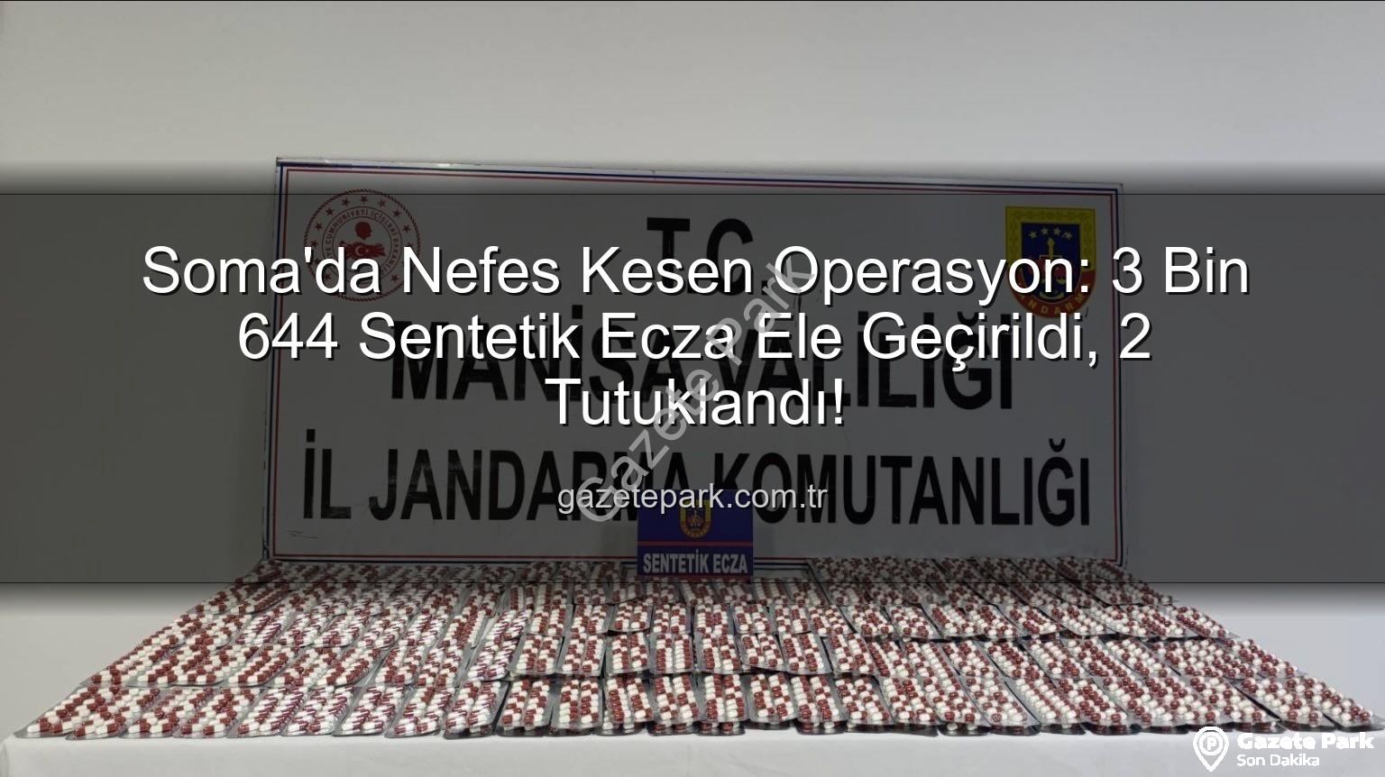 sentetik ecza - Soma'da Nefes Kesen Operasyon: 3 Bin 644 Sentetik Ecza Ele Geçirildi, 2 Tutuklandı!