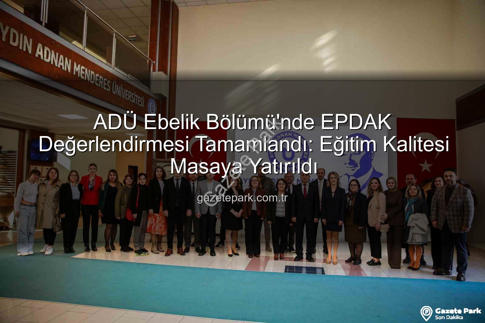 ADÜ Ebelik Bölümü - ADÜ Ebelik Bölümü'nde EPDAK Değerlendirmesi Tamamlandı: Eğitim Kalitesi Masaya Yatırıldı