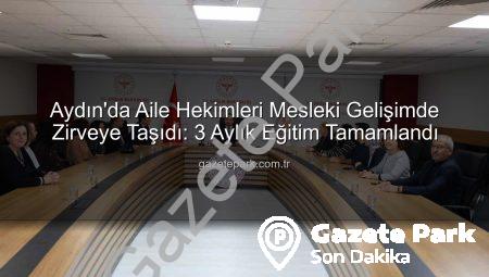 Aydın’da Aile Hekimleri Mesleki Gelişimde Zirveye Taşıdı: 3 Aylık Eğitim Tamamlandı