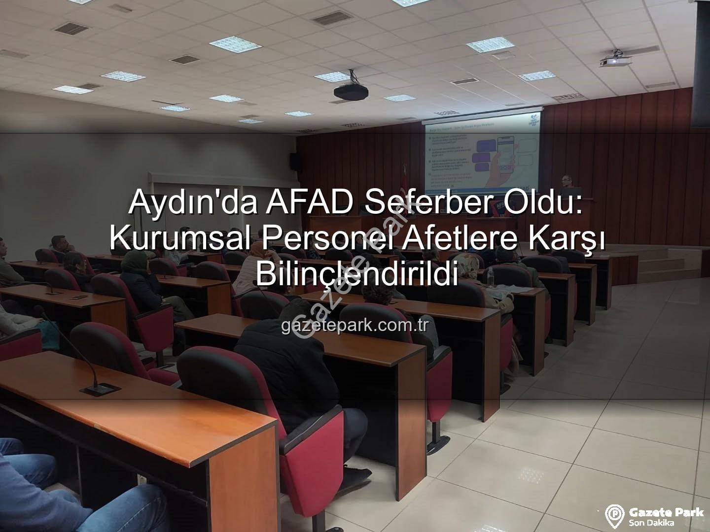 afet farkındalık eğitimi - Aydın'da AFAD Seferber Oldu: Kurumsal Personel Afetlere Karşı Bilinçlendirildi
