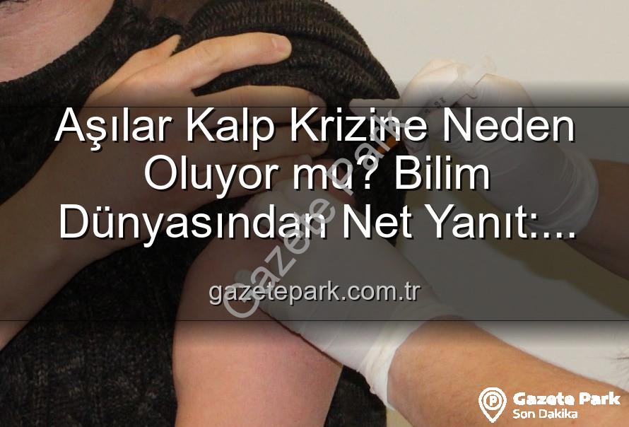 aşılar ve kalp krizi - Aşılar Kalp Krizine Neden Oluyor mu? Bilim Dünyasından Net Yanıt: Yanlış Bilgi Kamu Sağlığını Tehdit Ediyor