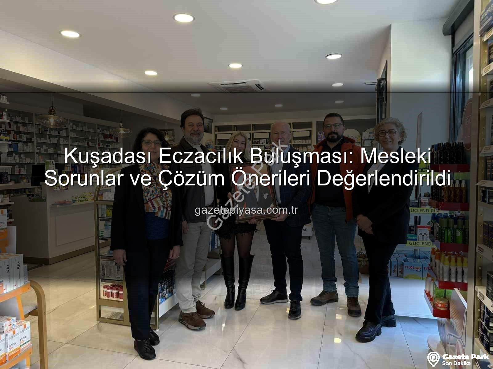 Kuşadası eczacılar - Kuşadası Eczacıları Aydın Eczacı Odası ile Buluştu: Mesleki Gündem ve Çözüm Önerileri Değerlendirildi