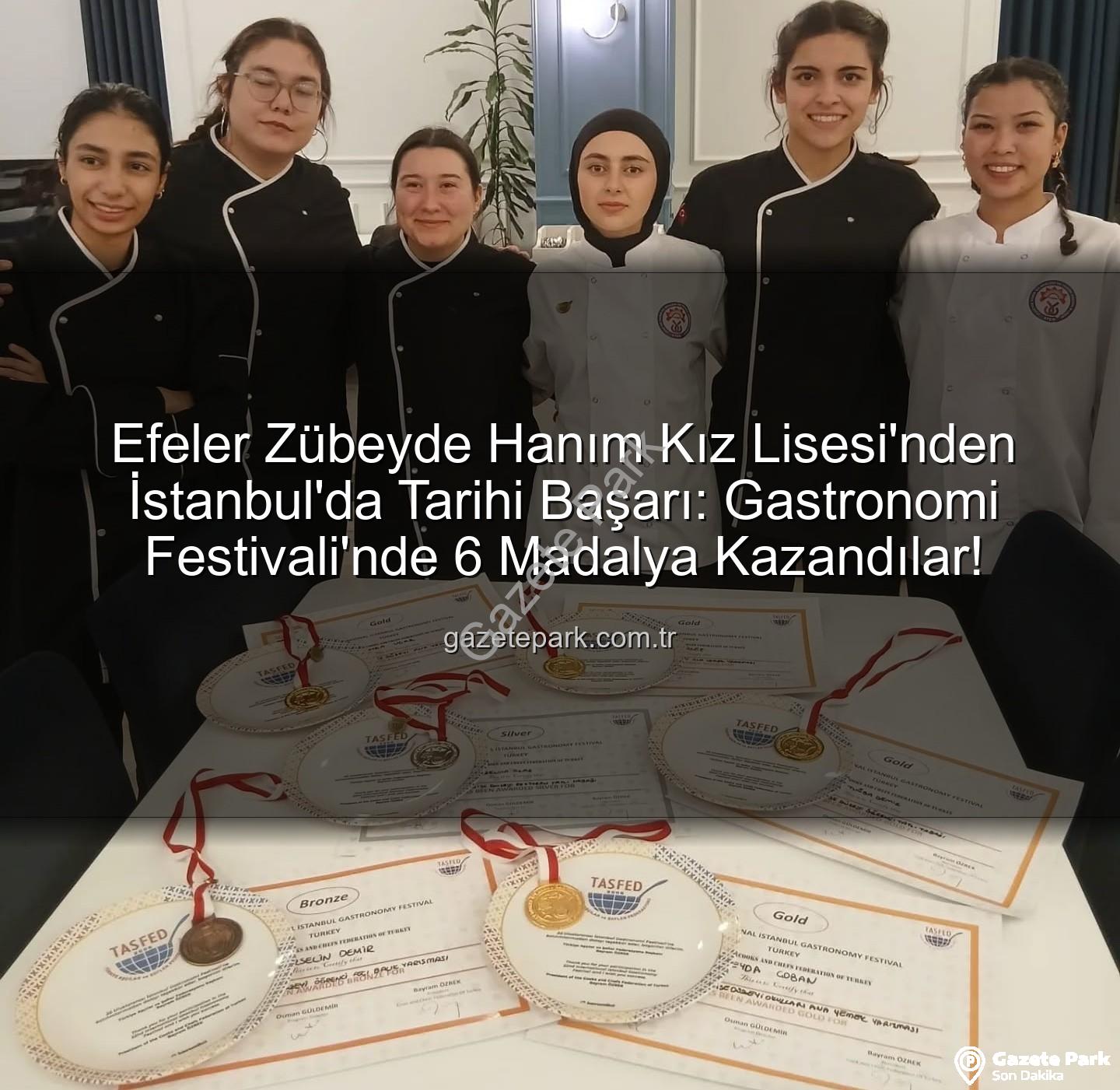gastronomi festivali - Efeler Zübeyde Hanım Kız Lisesi'nden İstanbul'da Tarihi Başarı: Gastronomi Festivali'nde 6 Madalya Kazandılar!