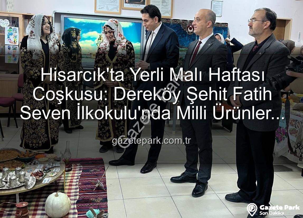 Yerli Malı Haftası - Hisarcık'ta Yerli Malı Haftası Coşkusu: Dereköy Şehit Fatih Seven İlkokulu'nda Milli Ürünler Tanıtıldı