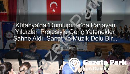 Kütahya’da ‘Dumlupınar’da Parlayan Yıldızlar’ Projesiyle Genç Yetenekler Sahne Aldı: Sanat ve Müzik Dolu Bir Akşam