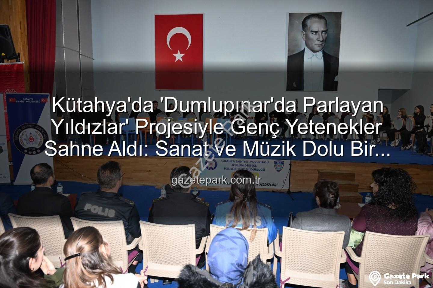 Dumlupınar'da Parlayan Yıldızlar - Kütahya'da 'Dumlupınar'da Parlayan Yıldızlar' Projesiyle Genç Yetenekler Sahne Aldı: Sanat ve Müzik Dolu Bir Akşam