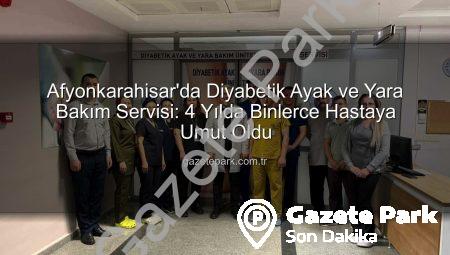 Afyonkarahisar’da Diyabetik Ayak ve Yara Bakım Servisi: 4 Yılda Binlerce Hastaya Umut Oldu