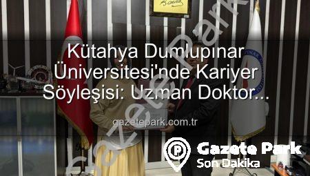 Kütahya Dumlupınar Üniversitesi’nde Kariyer Söyleşisi: Uzman Doktor Esma Bilgili Öğrencilere İlham Verdi