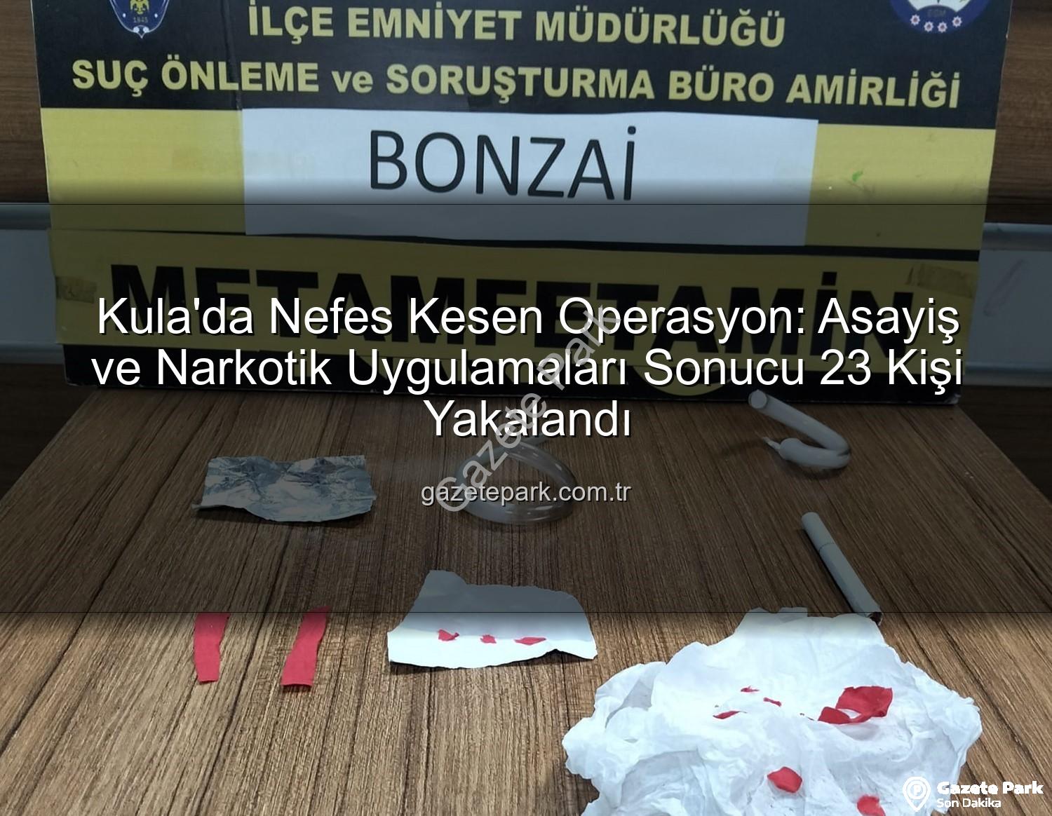 Kula asayiş narkotik - Kula'da Nefes Kesen Operasyon: Asayiş ve Narkotik Uygulamaları Sonucu 23 Kişi Yakalandı