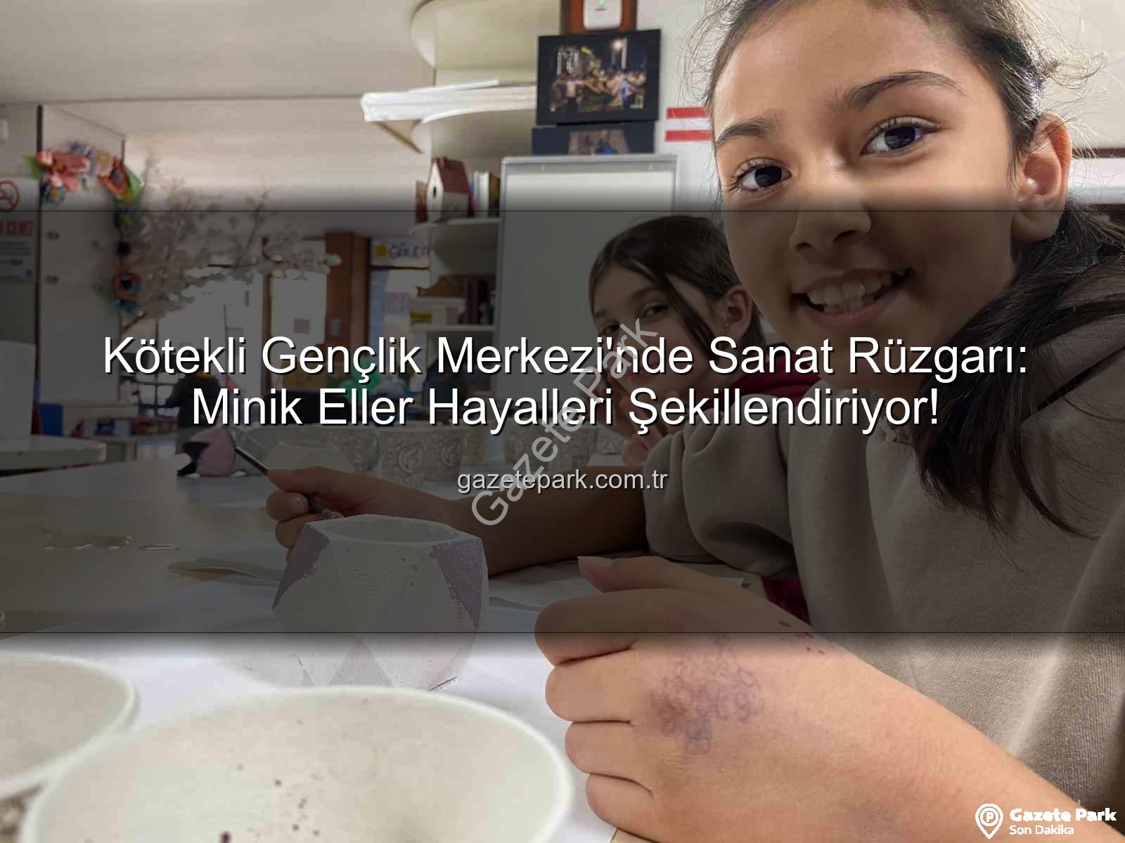 Kötekli Gençlik Merkezi - Kötekli Gençlik Merkezi'nde Sanat Rüzgarı: Minik Eller Hayalleri Şekillendiriyor!
