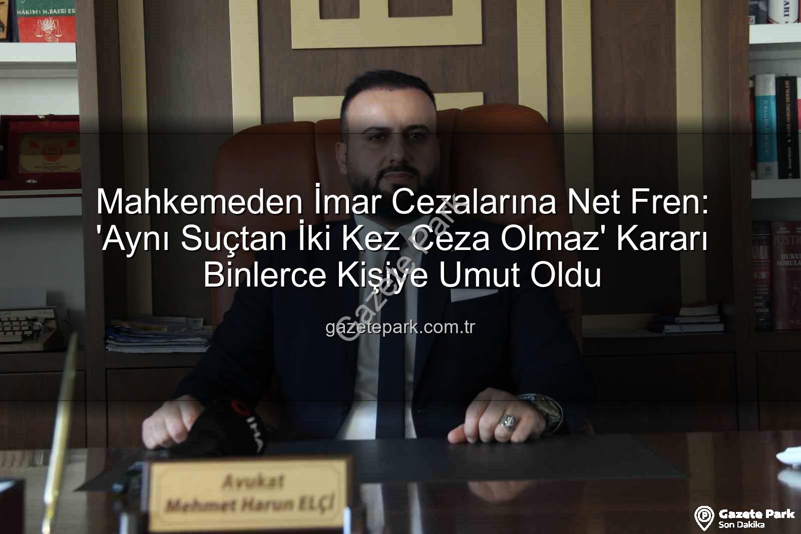 imar cezalarına yargı freni - Mahkemeden İmar Cezalarına Net Fren: 'Aynı Suçtan İki Kez Ceza Olmaz' Kararı Binlerce Kişiye Umut Oldu