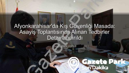 Afyonkarahisar’da Kış Güvenliği Masada: Asayiş Toplantısında Alınan Tedbirler Detaylandırıldı