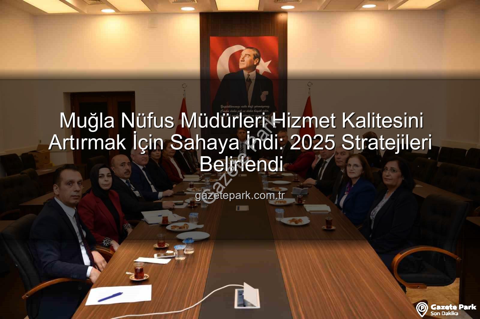 hizmet kalitesi - Muğla Nüfus Müdürleri Hizmet Kalitesini Artırmak İçin Sahaya İndi: 2025 Stratejileri Belirlendi