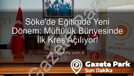 Söke’de İlklere İmza: Müftülük Bünyesinde Çocuklar İçin Modern Kreş Açılıyor!