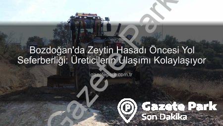 Bozdoğan’da Zeytin Hasadı Öncesi Yol Seferberliği: Üreticilerin Ulaşımı Kolaylaşıyor