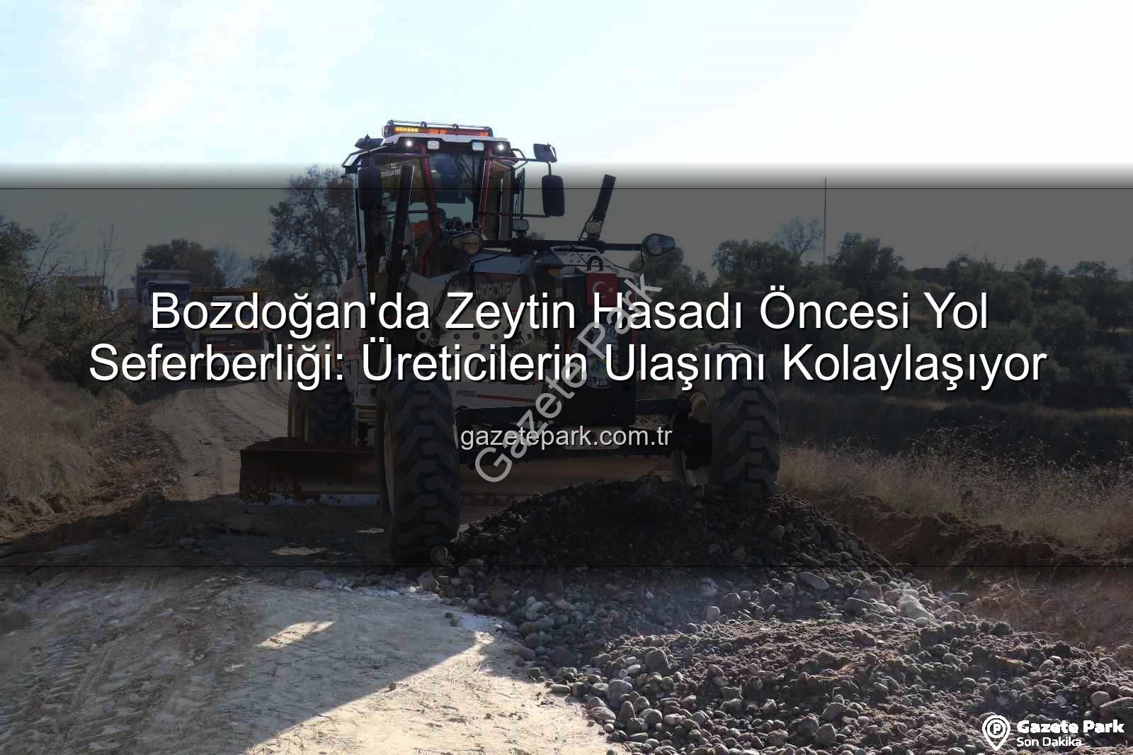 Bozdoğan yol çalışmaları - Bozdoğan'da Zeytin Hasadı Öncesi Yol Seferberliği: Üreticilerin Ulaşımı Kolaylaşıyor