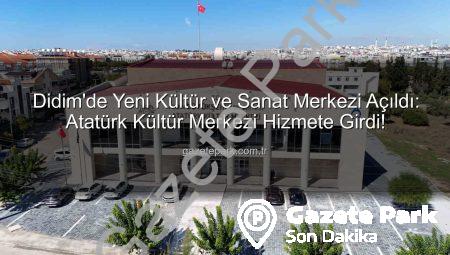 Didim’de Yeni Kültür ve Sanat Merkezi Açıldı: Atatürk Kültür Merkezi Hizmete Girdi!
