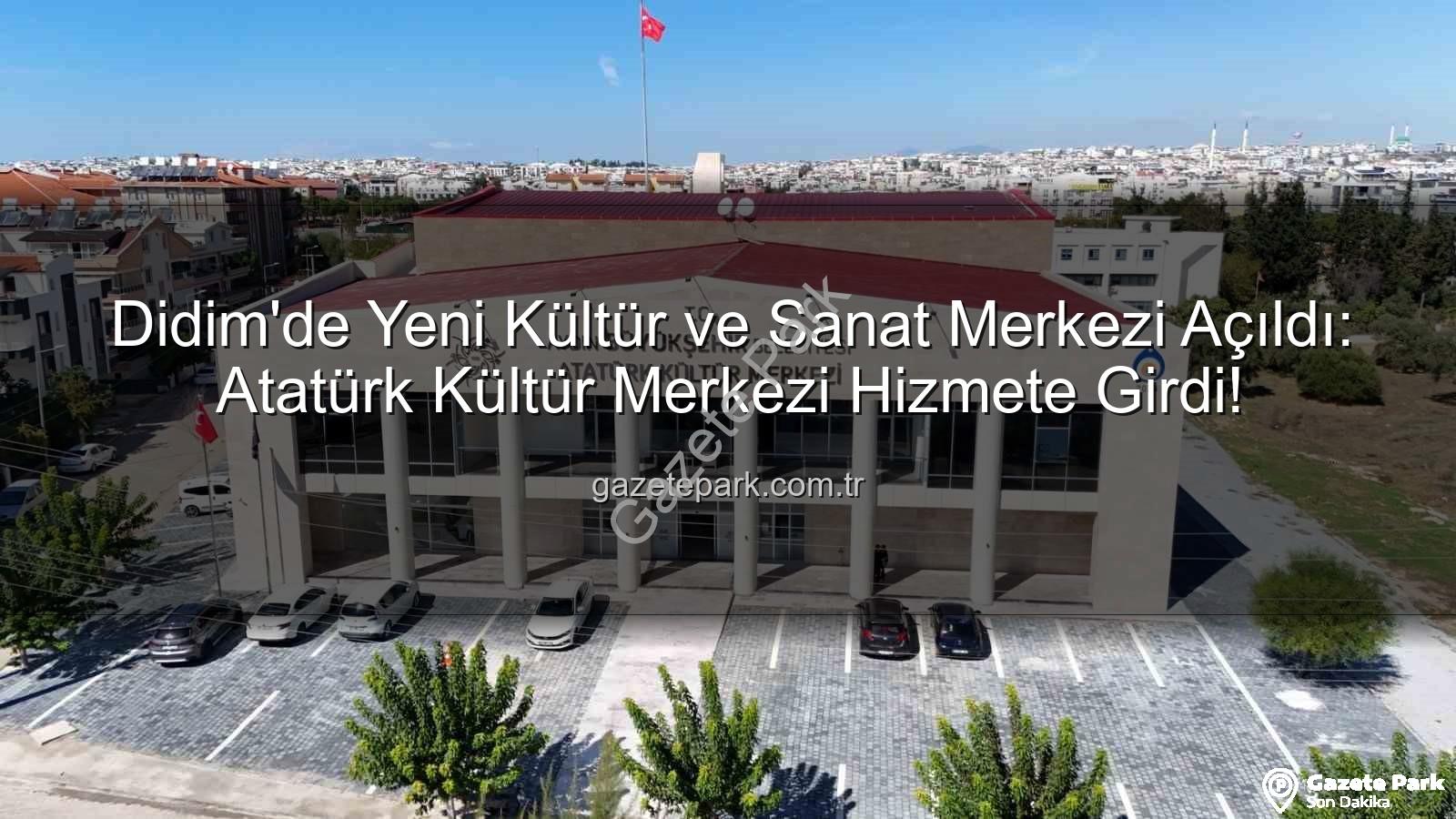 Didim Atatürk Kültür Merkezi - Didim'de Yeni Kültür ve Sanat Merkezi Açıldı: Atatürk Kültür Merkezi Hizmete Girdi!