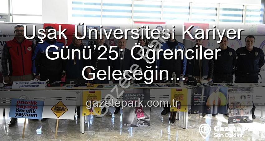 Uşak Üniversitesi Kariyer Günü - Uşak Üniversitesi Kariyer Günü’25: Öğrenciler Geleceğin Profesyonelleriyle Buluştu