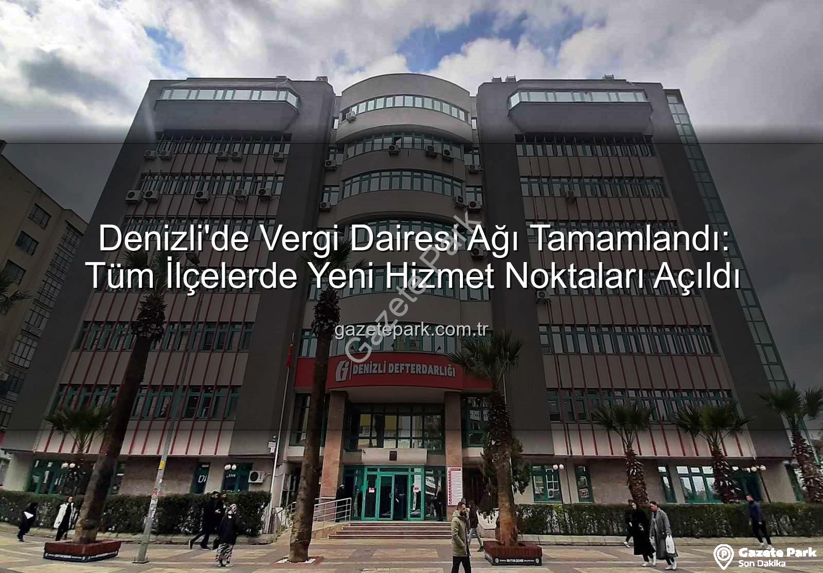 Denizli vergi dairesi - Denizli'de Vergi Dairesi Ağı Tamamlandı: Tüm İlçelerde Yeni Hizmet Noktaları Açıldı