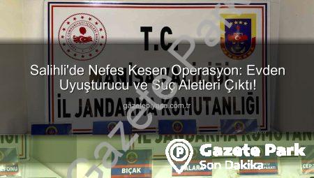 Salihli’de Nefes Kesen Uyuşturucu Operasyonu: Evde Neler Bulundu?
