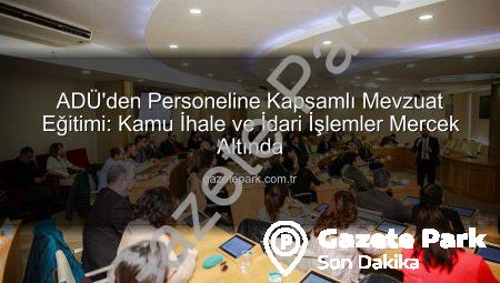 ADÜ’den Personeline Kapsamlı Mevzuat Eğitimi: Kamu İhale ve İdari İşlemler Mercek Altında