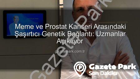 Meme ve Prostat Kanseri Arasındaki Şaşırtıcı Genetik Bağlantı: Uzmanlar Açıklıyor