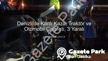 Denizli’de Kanlı Kaza: Traktör ve Otomobil Çarpıştı, 3 Yaralı
