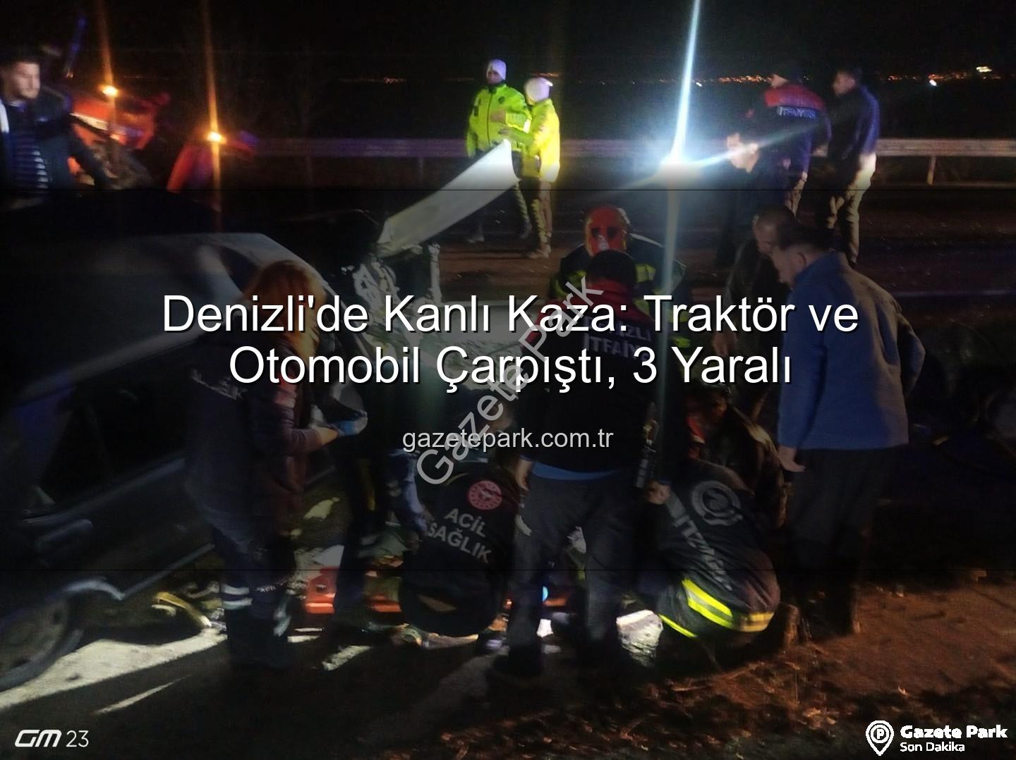 Denizli trafik kazası - Denizli'de Kanlı Kaza: Traktör ve Otomobil Çarpıştı, 3 Yaralı