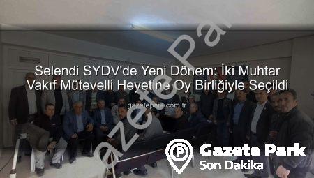 Selendi SYDV’de Yeni Dönem: İki Muhtar Vakıf Mütevelli Heyetine Oy Birliğiyle Seçildi
