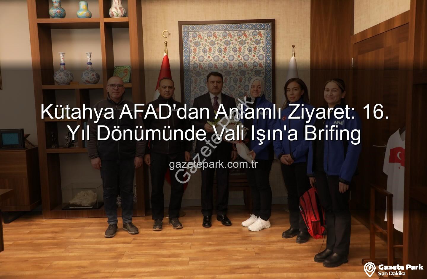 Kütahya AFAD - Kütahya AFAD'dan Anlamlı Ziyaret: 16. Yıl Dönümünde Vali Işın'a Brifing