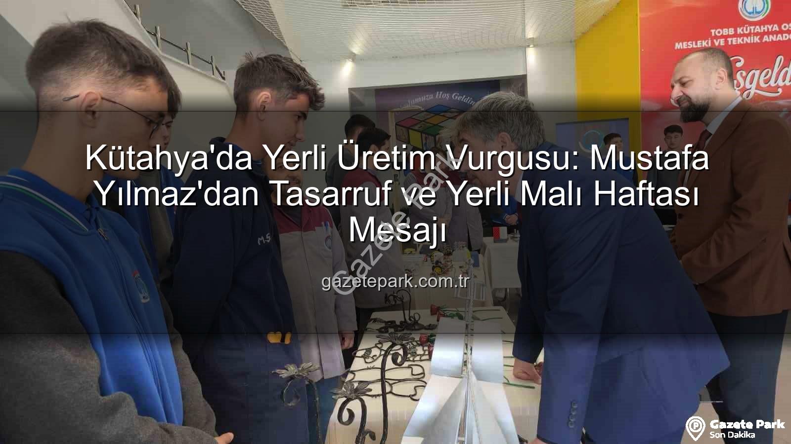 yerli üretim - Kütahya'da Yerli Üretim Vurgusu: Mustafa Yılmaz'dan Tasarruf ve Yerli Malı Haftası Mesajı
