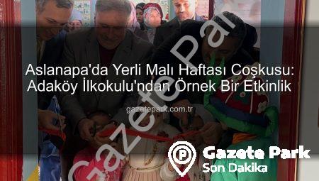 Aslanapa’da Yerli Malı Haftası Coşkusu: Adaköy İlkokulu’ndan Örnek Bir Etkinlik