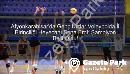 Afyonkarahisar’da Genç Kızlar Voleybolda İl Birinciliği Heyecanı Sona Erdi: Şampiyon Belli Oldu!