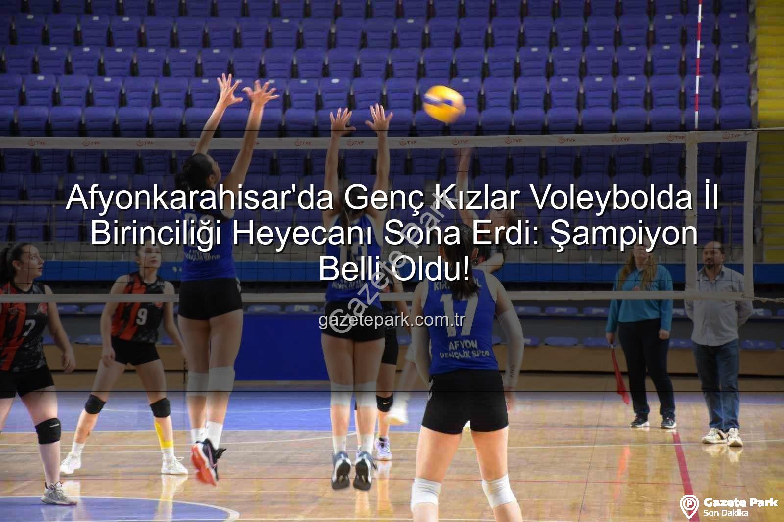 genç kızlar voleybol - Afyonkarahisar'da Genç Kızlar Voleybolda İl Birinciliği Heyecanı Sona Erdi: Şampiyon Belli Oldu!