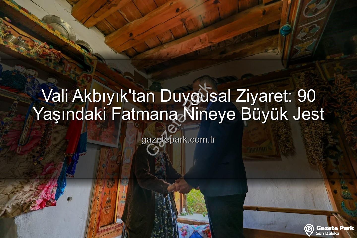 Fatmana Nine - Vali Akbıyık'tan Duygusal Ziyaret: 90 Yaşındaki Fatmana Nineye Büyük Jest
